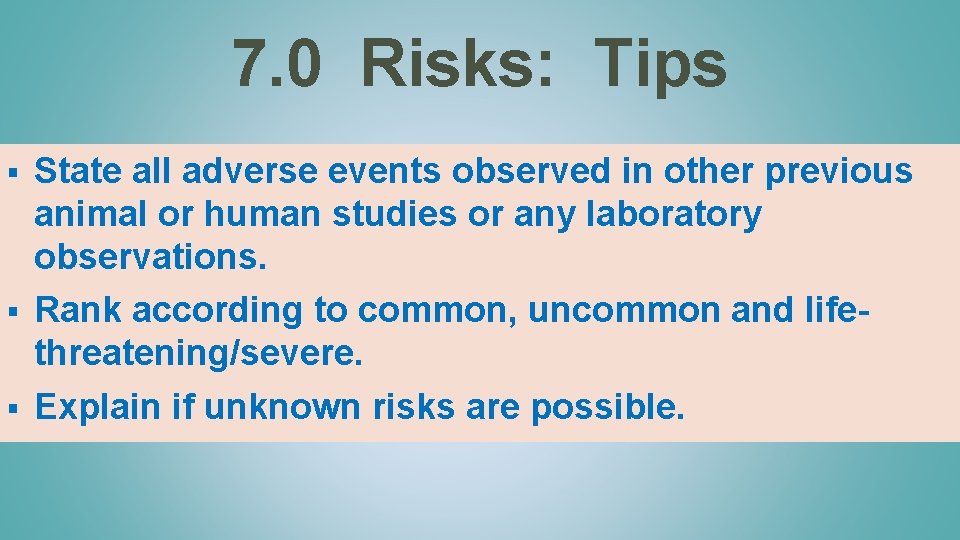 7. 0 Risks: Tips State all adverse events observed in other previous animal or