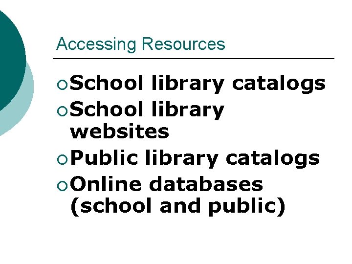 Accessing Resources ¡ School library catalogs ¡ School library websites ¡ Public library catalogs