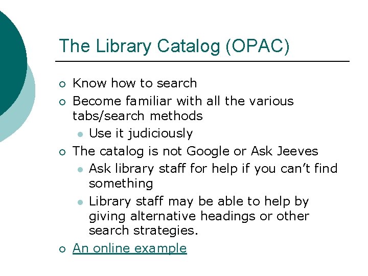 The Library Catalog (OPAC) ¡ ¡ Know how to search Become familiar with all