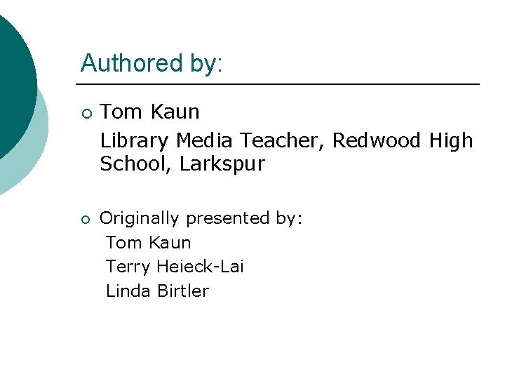 Authored by: ¡ ¡ Tom Kaun Library Media Teacher, Redwood High School, Larkspur Originally