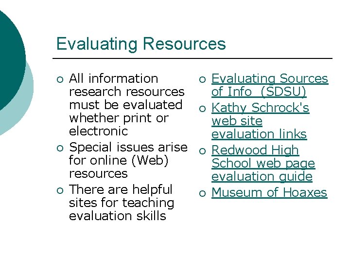 Evaluating Resources ¡ ¡ ¡ All information research resources must be evaluated whether print