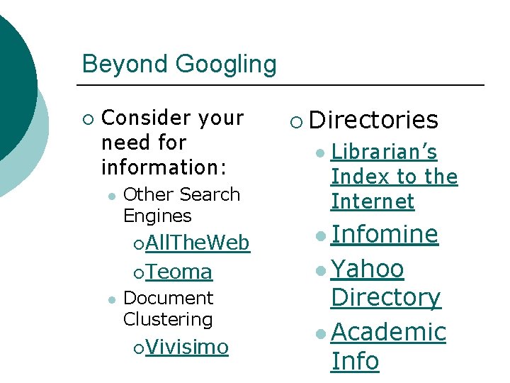 Beyond Googling ¡ Consider your need for information: l Other Search Engines ¡ All.