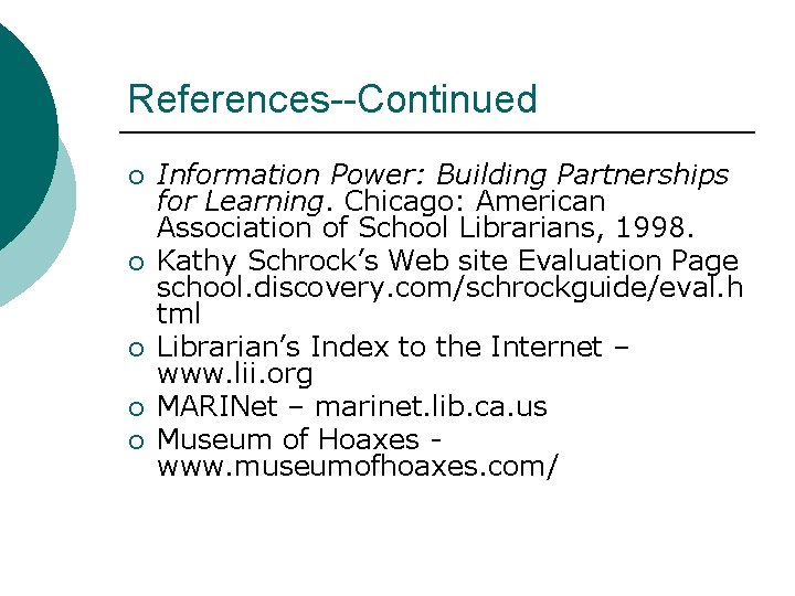 References--Continued ¡ ¡ ¡ Information Power: Building Partnerships for Learning. Chicago: American Association of