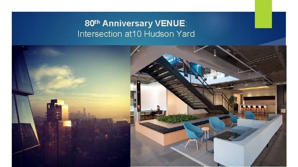 80 th Anniversary VENUE: Intersection at 10 Hudson Yard 