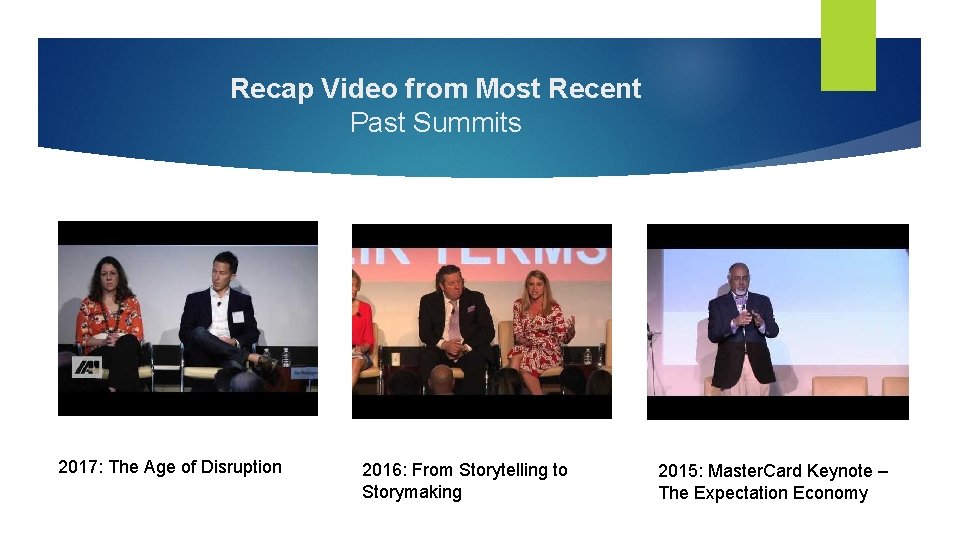 Recap Video from Most Recent Past Summits 2017: The Age of Disruption 2016: From