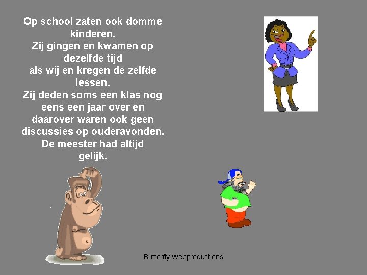 Op school zaten ook domme kinderen. Zij gingen en kwamen op dezelfde tijd als