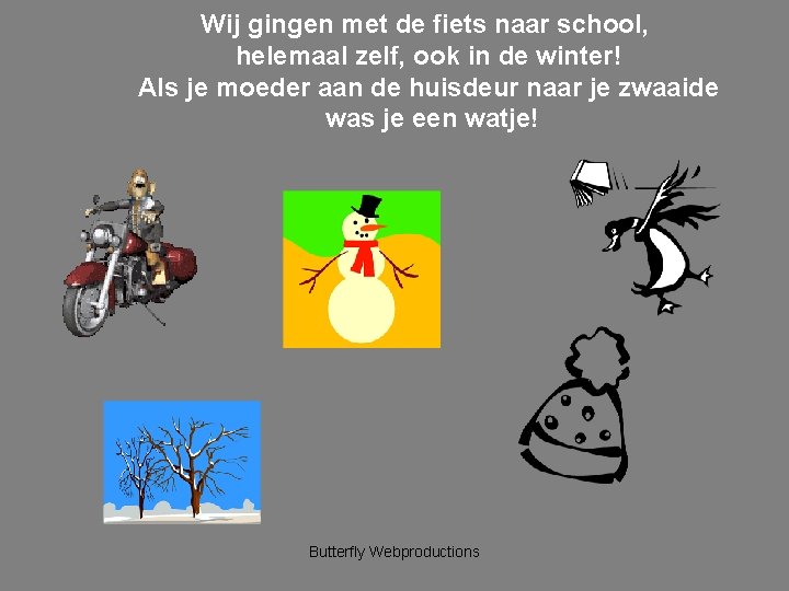 Wij gingen met de fiets naar school, helemaal zelf, ook in de winter! Als