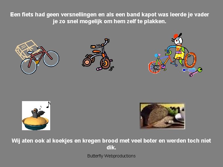 Een fiets had geen versnellingen en als een band kapot was leerde je vader