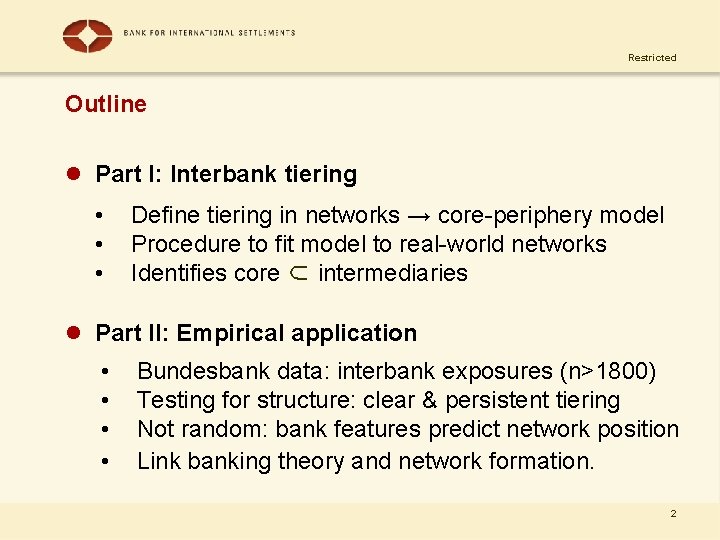 Restricted Outline l Part I: Interbank tiering • • • Define tiering in networks