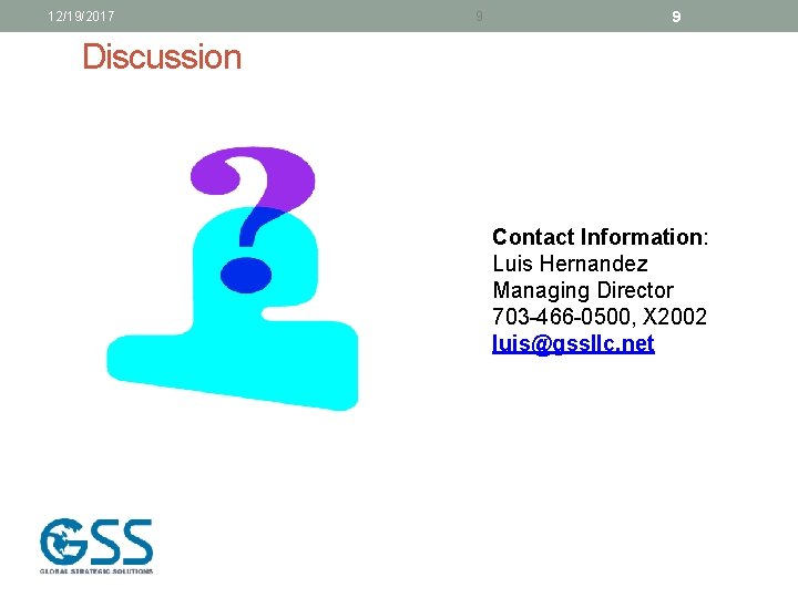 12/19/2017 9 9 Discussion Contact Information: Luis Hernandez Managing Director 703 -466 -0500, X