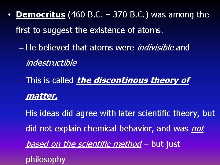 • Democritus (460 B. C. – 370 B. C. ) was among the