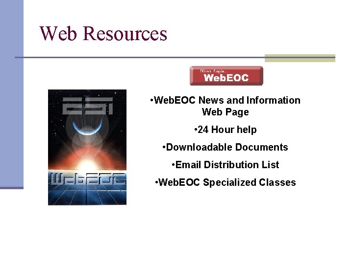 Web Resources • Web. EOC News and Information Web Page • 24 Hour help