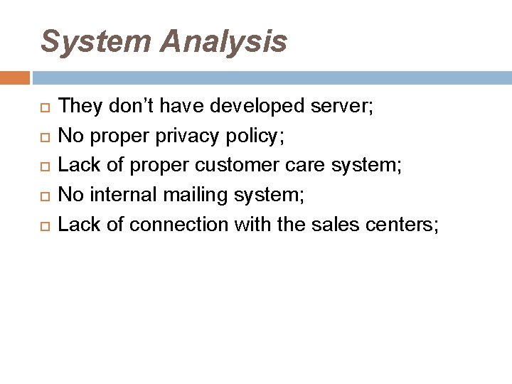 System Analysis They don’t have developed server; No proper privacy policy; Lack of proper