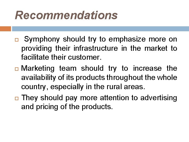 Recommendations Symphony should try to emphasize more on providing their infrastructure in the market