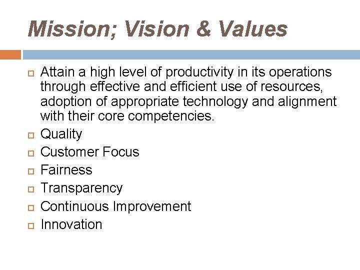 Mission; Vision & Values Attain a high level of productivity in its operations through