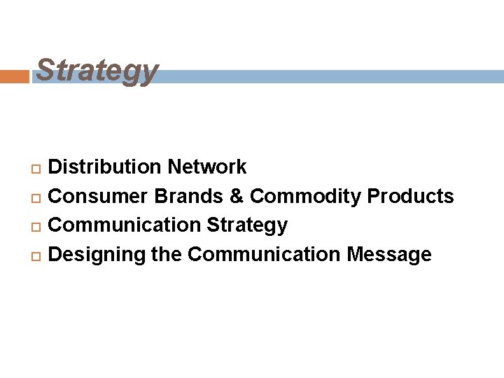 Strategy Distribution Network Consumer Brands & Commodity Products Communication Strategy Designing the Communication Message