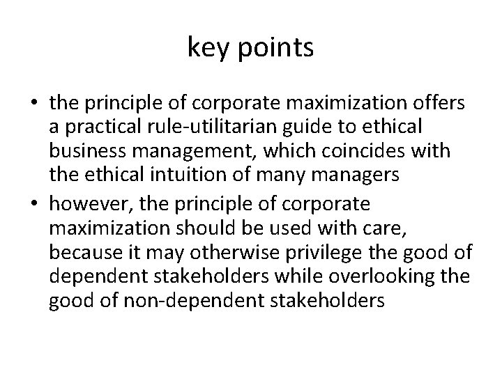 key points • the principle of corporate maximization offers a practical rule-utilitarian guide to
