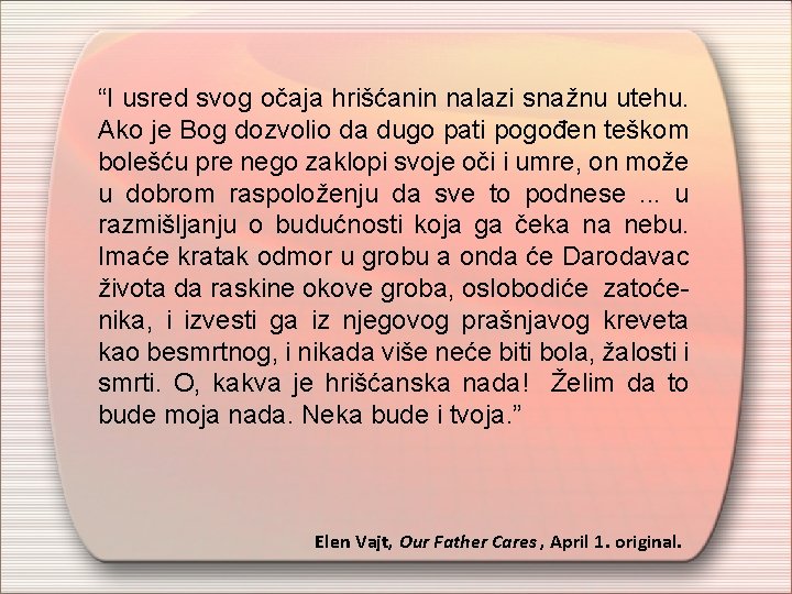 “I usred svog očaja hrišćanin nalazi snažnu utehu. Ako je Bog dozvolio da dugo