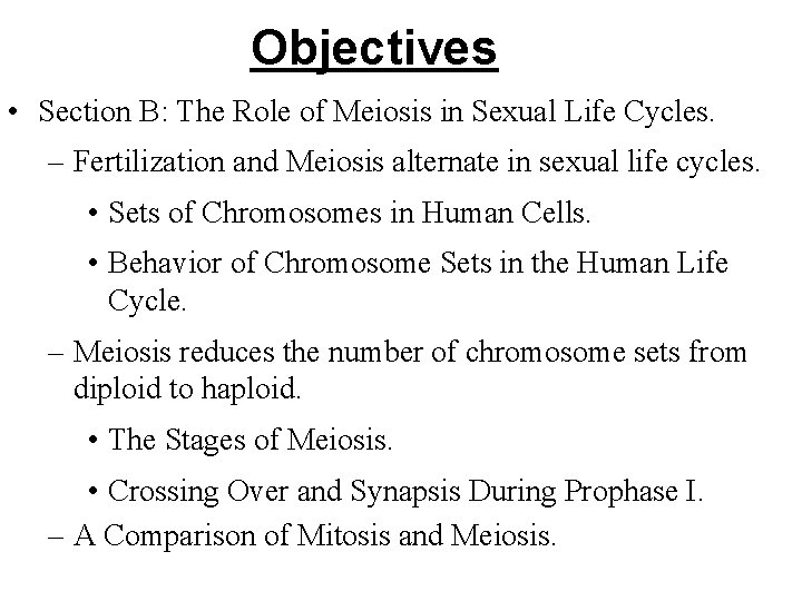 Objectives • Section B: The Role of Meiosis in Sexual Life Cycles. – Fertilization