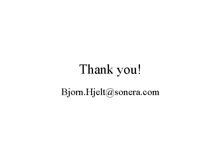 Thank you! Bjorn. Hjelt@sonera. com 