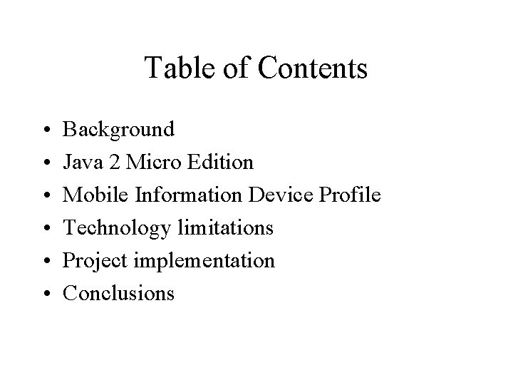 Table of Contents • • • Background Java 2 Micro Edition Mobile Information Device