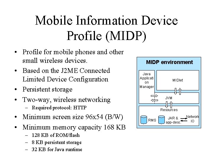 Mobile Information Device Profile (MIDP) • Profile for mobile phones and other small wireless