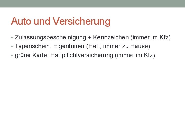 Auto und Versicherung • Zulassungsbescheinigung + Kennzeichen (immer im Kfz) • Typenschein: Eigentümer (Heft,