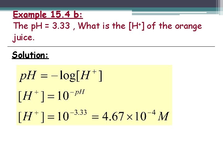 Example 15. 4 b: The p. H = 3. 33 , What is the