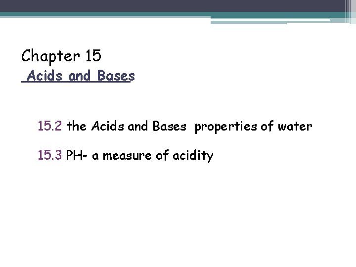 Chapter 15 Acids and Bases 15. 2 the Acids and Bases properties of water