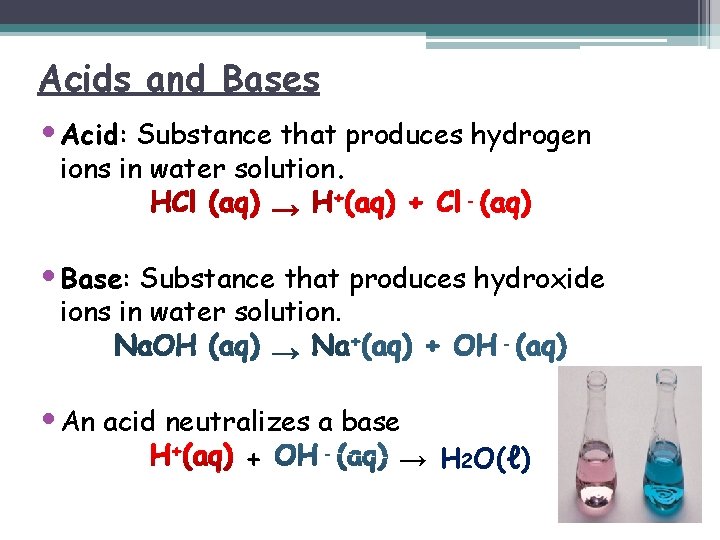 Acids and Bases • Acid: Substance that produces hydrogen ions in water solution. •