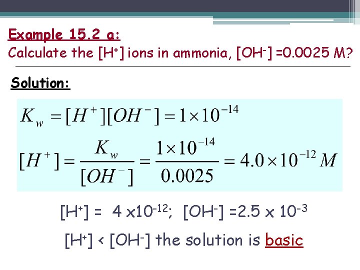 Example 15. 2 a: Calculate the [H+] ions in ammonia, [OH-] =0. 0025 M?
