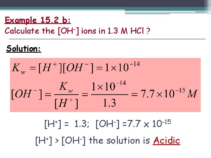 Example 15. 2 b: Calculate the [OH-] ions in 1. 3 M HCl ?