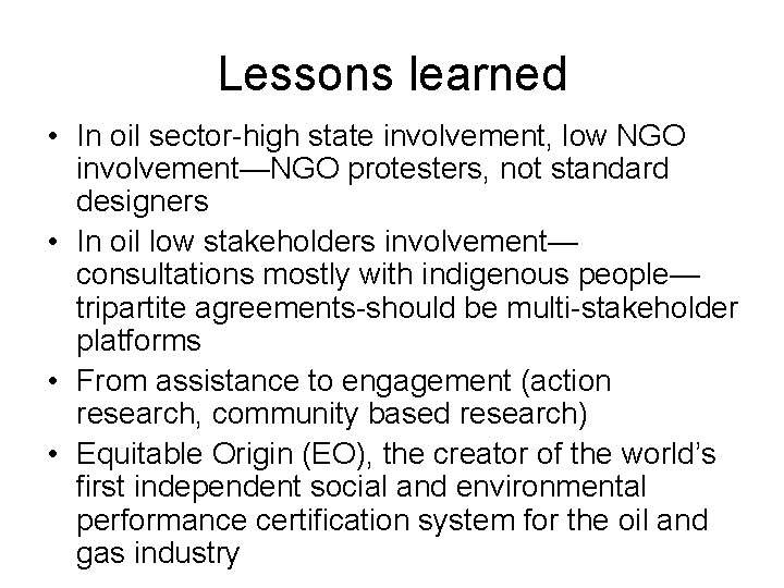 Lessons learned • In oil sector-high state involvement, low NGO involvement—NGO protesters, not standard
