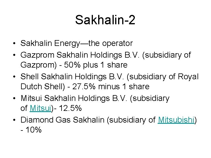 Sakhalin-2 • Sakhalin Energy—the operator • Gazprom Sakhalin Holdings B. V. (subsidiary of Gazprom)
