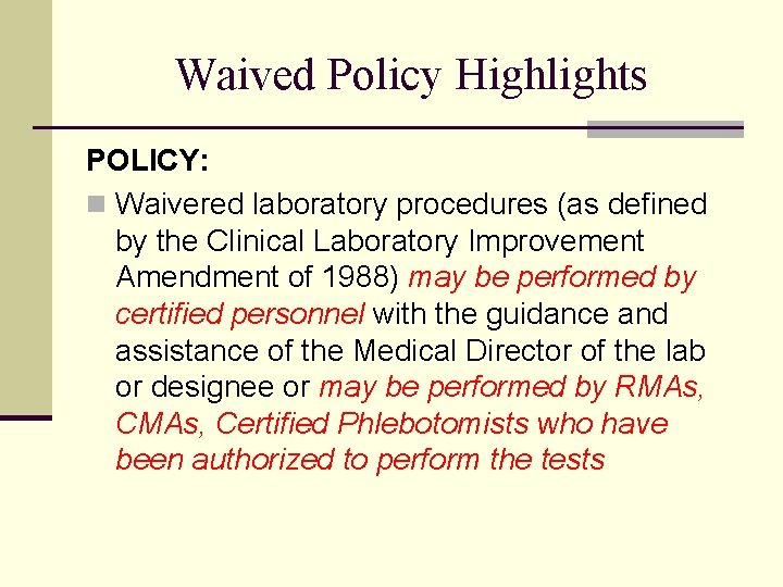 Waived Policy Highlights POLICY: n Waivered laboratory procedures (as defined by the Clinical Laboratory