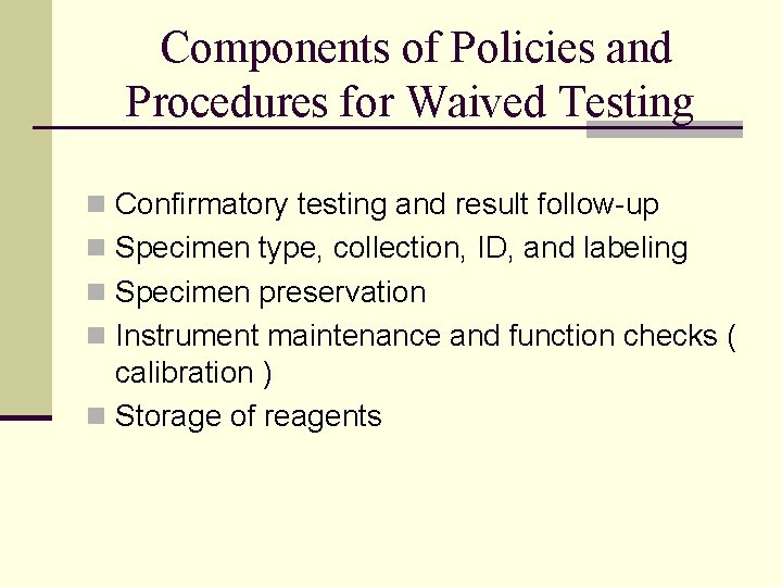 Components of Policies and Procedures for Waived Testing n Confirmatory testing and result follow-up