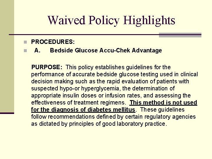 Waived Policy Highlights n PROCEDURES: n A. Bedside Glucose Accu-Chek Advantage PURPOSE: This policy