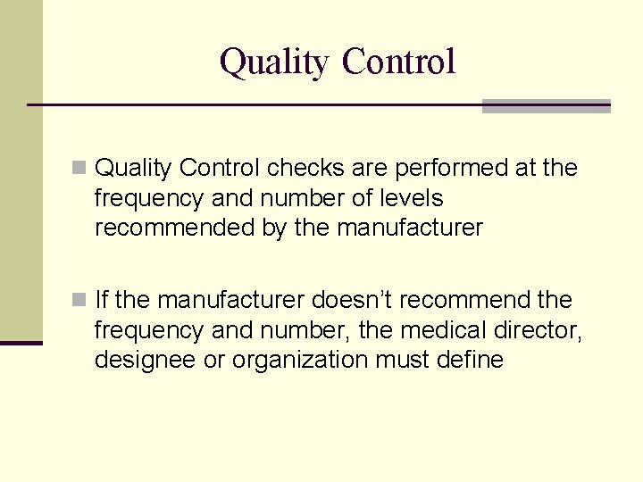 Quality Control n Quality Control checks are performed at the frequency and number of