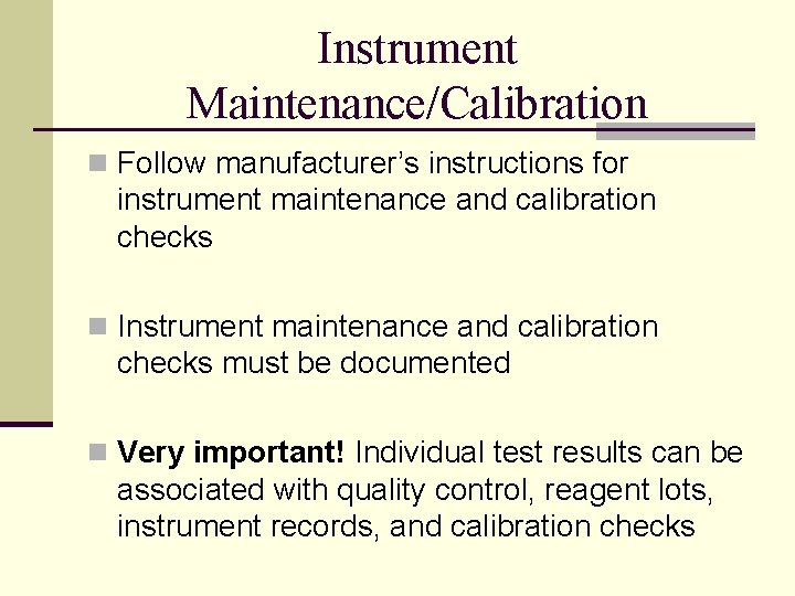 Instrument Maintenance/Calibration n Follow manufacturer’s instructions for instrument maintenance and calibration checks n Instrument
