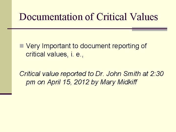Documentation of Critical Values n Very Important to document reporting of critical values, i.