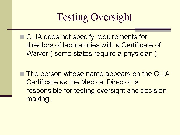 Testing Oversight n CLIA does not specify requirements for directors of laboratories with a