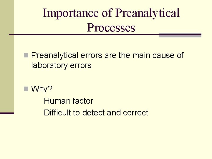 Importance of Preanalytical Processes n Preanalytical errors are the main cause of laboratory errors