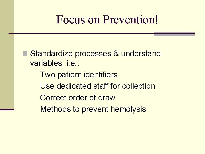 Focus on Prevention! n Standardize processes & understand variables, i. e. : Two patient