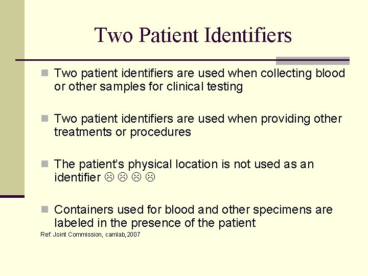 Two Patient Identifiers n Two patient identifiers are used when collecting blood or other