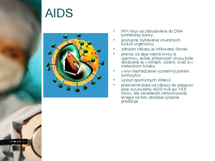 AIDS • • HIV vírus sa zabudováva do DNA lymfatickej bunky postupné zlyhávanie imunitných