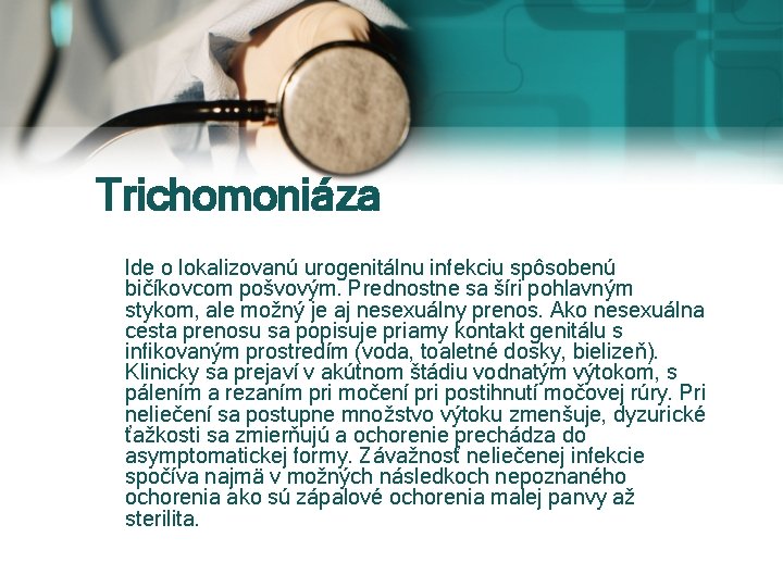 Trichomoniáza Ide o lokalizovanú urogenitálnu infekciu spôsobenú bičíkovcom pošvovým. Prednostne sa šíri pohlavným stykom,