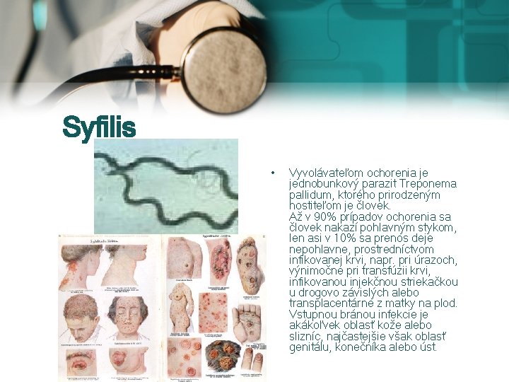 Syfilis • Vyvolávateľom ochorenia je jednobunkový parazit Treponema pallidum, ktorého prirodzeným hostiteľom je človek.