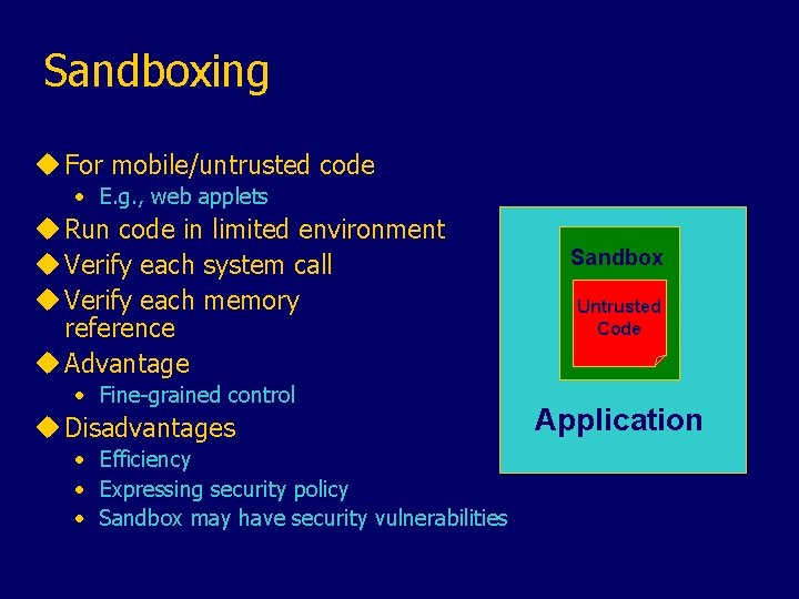 Sandboxing u For mobile/untrusted code • E. g. , web applets u Run code