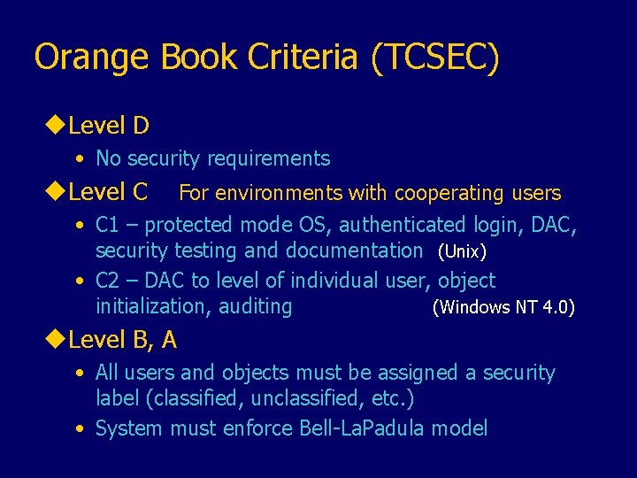 Orange Book Criteria (TCSEC) u. Level D • No security requirements u. Level C