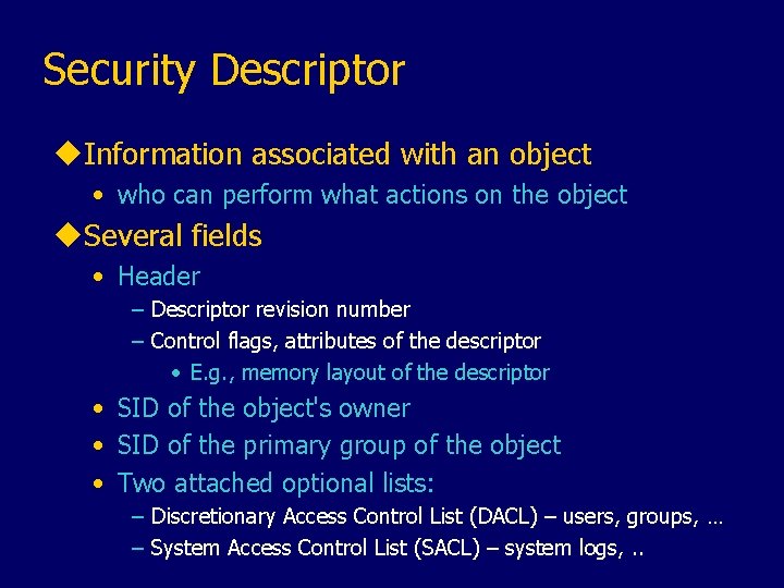 Security Descriptor u. Information associated with an object • who can perform what actions